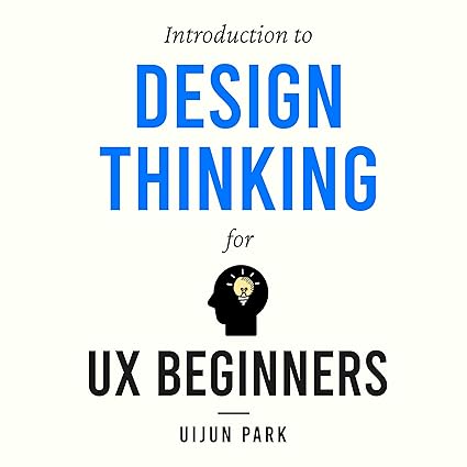 Introduction to Design Thinking for UX Beginners